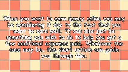 Exactly How You Can Make A Lot Of Money Online! You Can Get A Lot Out Of Working With The Internet.