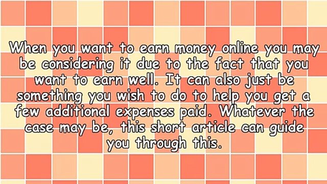 Exactly How You Can Make A Lot Of Money Online! You Can Get A Lot Out Of Working With The Internet.
