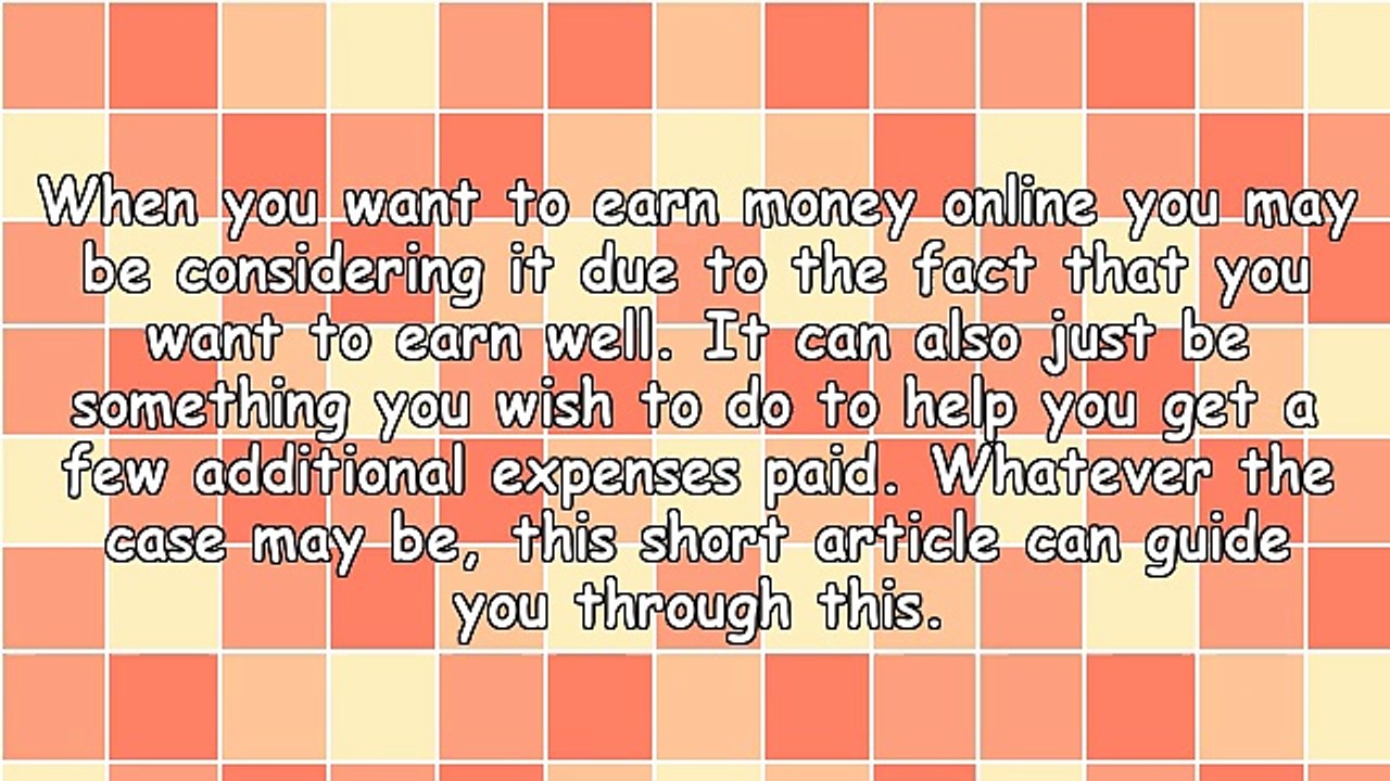 Exactly How You Can Make A Lot Of Money Online! You Can Get A Lot Out Of Working With The Internet.