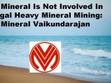VV Mineral Is Not Involved In Illegal Heavy Mineral Mining - VV Mineral Vaikundarajan