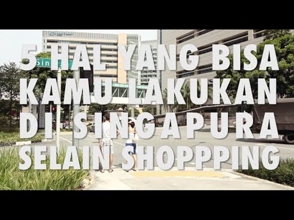 5 Hal yang Bisa Kamu Lakukan di Singapore Selain Belanja