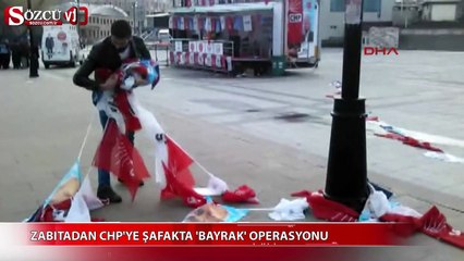 Zabıtadan CHP'ye şafakta 'bayrak' operasyonu