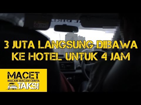 3 Juta, Langsung Dibawa Ke Hotel Untuk 4 Jam - Macam-macam Cerita Taksi
