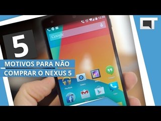 NEXUS 5: 5 motivos para NÃO COMPRAR [5 Motivos]