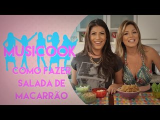 COMO FAZER SALADA DE MACARRÃO | Musicook com Má Sampaio e Rachel Apollonio