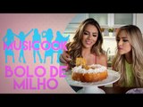 BOLO DE MILHO | Musicook com Gabi Luthai e Raíssa Machado