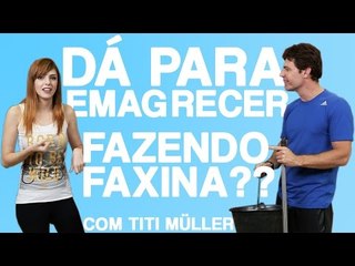 COMO EMAGRECER FAZENDO FAXINA - DESAFIO TITI MULLER