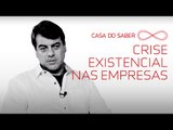 Crise existencial nas empresas | Alexandre Fialho