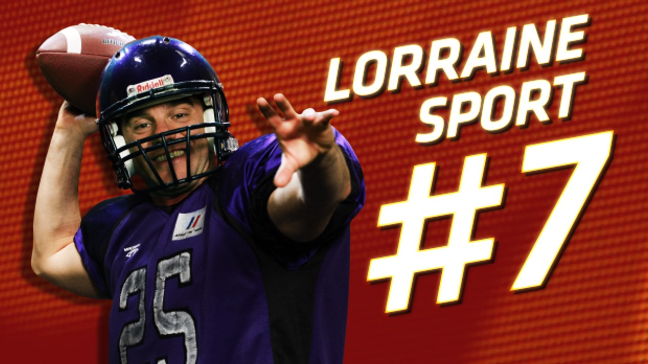 Lorraine Sport #7  - Mai 2015 Foot US, Boccia, Quad Cross et Taekwondo sont au programme !