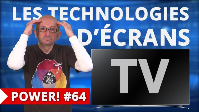 Power! #64 Tout savoir sur les technologies d'écrans TV