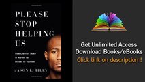 Please Stop Helping Us How Liberals Make It Harder for Blacks Succeed PDF