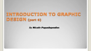 Learn GRAPHIC DESIGN - part6 by Nicole Papadopoulos
