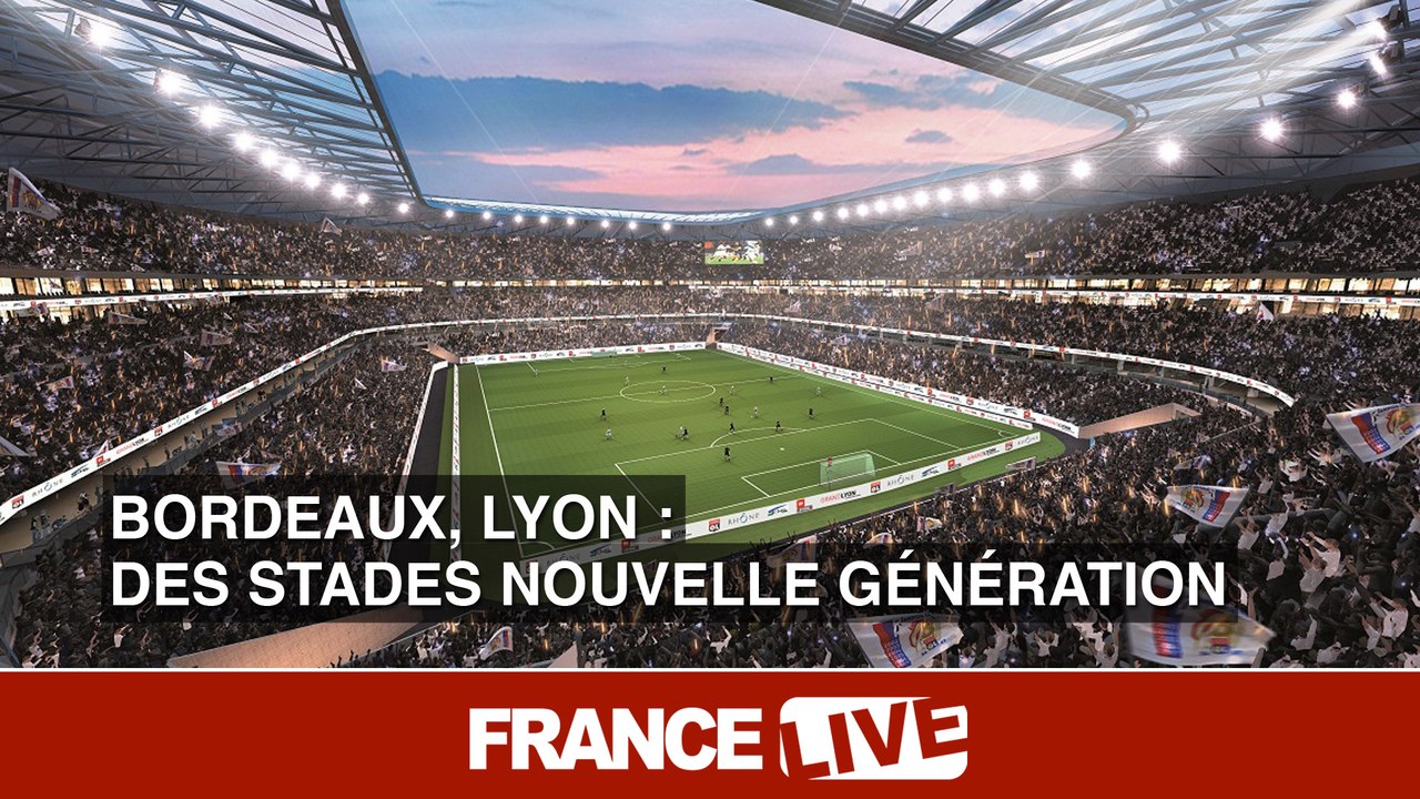 Bordeaux, Lyon : des stades nouvelle génération