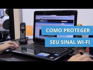 Tải video: Aprenda a proteger seu sinal Wi-Fi [Dicas e Matérias]