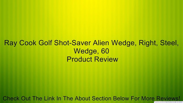Ray Cook Golf Shot-Saver Alien Wedge, Right, Steel, Wedge, 60 Review