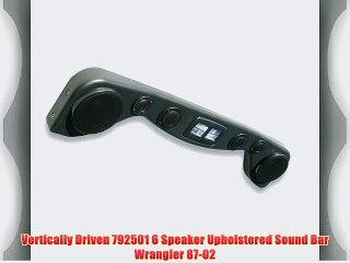 Vertically Driven 792501 6 Speaker Upholstered Sound Bar Wrangler 87-02