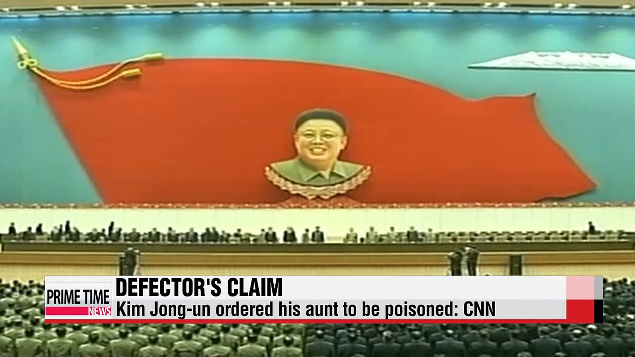 Defector claims North Korean leader ordered aunt be poisoned: CNN