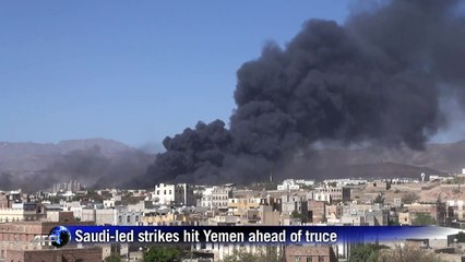 Saudi-led strikes hit Yemen ahead of truce