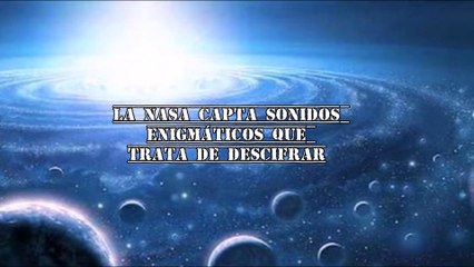 NASA DESCUBRE SONIDOS EXTRATERRESTRES CERCA A LA TIERRA