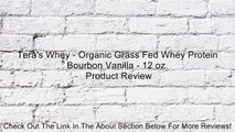 Tera's Whey - Organic Grass Fed Whey Protein Bourbon Vanilla - 12 oz. Review