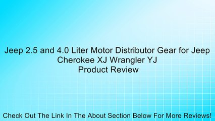 Jeep 2.5 and 4.0 Liter Motor Distributor Gear for Jeep Cherokee XJ Wrangler YJ Review