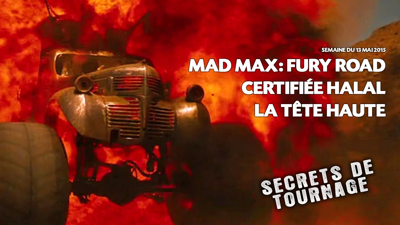 Secrets de tournage: «Mad Max: Fury Road», «Certifiée Halal» et «La tête haute»