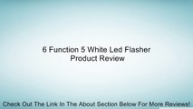 6 Function 5 White Led Flasher Review