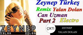 Zeynep Türkeş Yalan Dolan Can Uzman Electro Remix Part 2