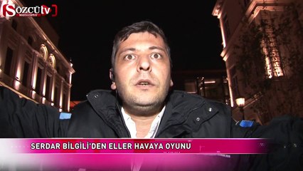 Serdar Bilgili'den 'eller havaya' oyunu