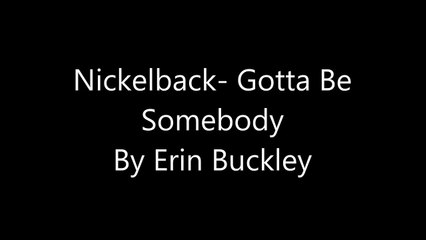Nickelback gotta be somebody
