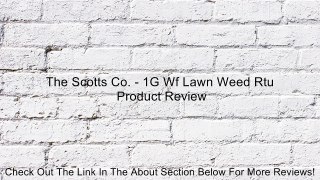 The Scotts Co. - 1G Wf Lawn Weed Rtu Review