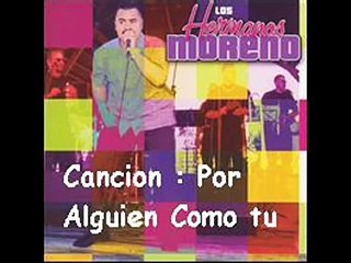 Los Hermanos Moreno - Por Alguien Como Tu