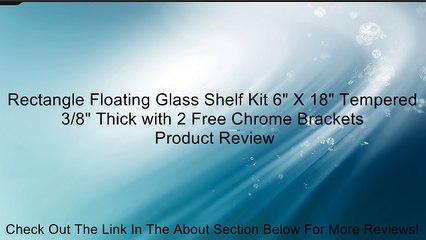 Rectangle Floating Glass Shelf Kit 6" X 18" Tempered 3/8" Thick with 2 Free Chrome Brackets Review