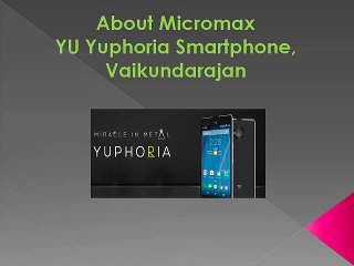 About Micromax YU Yuphoria Smartphone, Vaikundarajan