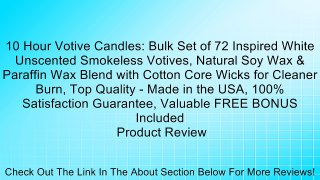 10 Hour Votive Candles: Bulk Set of 72 Inspired White Unscented Smokeless Votives, Natural Soy Wax & Paraffin Wax Blend with Cotton Core Wicks for Cleaner Burn, Top Quality - Made in the USA, 100% Satisfaction Guarantee, Valuable FREE BONUS Included Revie