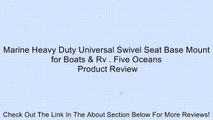 Marine Heavy Duty Universal Swivel Seat Base Mount for Boats & Rv . Five Oceans Review