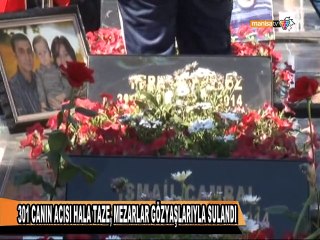 301 CANIN ACISI HALA TAZE, MEZARLAR GÖZYAŞLARIYLA SULANDI