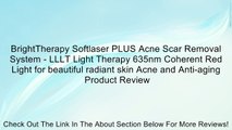 BrightTherapy Softlaser PLUS Acne Scar Removal System - LLLT Light Therapy 635nm Coherent Red Light for beautiful radiant skin Acne and Anti-aging Review