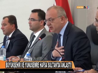 BÜYÜKŞEHİR VE YUNUSEMRE HAFSA SULTAN'DA ANLAŞTI!