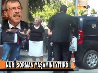 NURİ SORMAN YAŞAMINI YİTİRDİ!