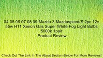 04 05 06 07 08 09 Mazda 3 Mazdaspeed/S 2pc 12v 55w H11 Xenon Gas Super White Fog Light Bulbs 5000k 1pair Review