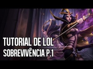 TUTORIAL DE LEAGUE OF LEGENDS - SOBREVIVÊNCIA P.1