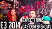 E3 2014 - EXPECTATIVAS DAS CONFERÊNCIAS