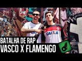 VASCO X FLAMENGO - BATALHA DE RAP DESIMPEDIDOS