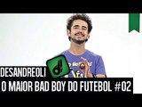 O MAIOR BAD BOY DO FUTEBOL #2 - DESANDREOLI