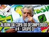 ÁLBUM DA COPA DO DESIMPEDIDOS - #04 GRUPO D