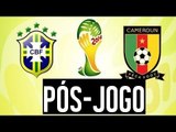 PÓS-JOGO: BRASIL X CAMARÕES - DESIMPEDIDOS NA COPA