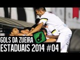 GOLS DA ZUEIRA -ESTADUAIS 2014 #04