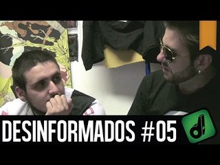DESINFORMADOS #05
