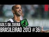GOLS DA ZUEIRA - BRASILEIRÃO 2013 RODADA #36